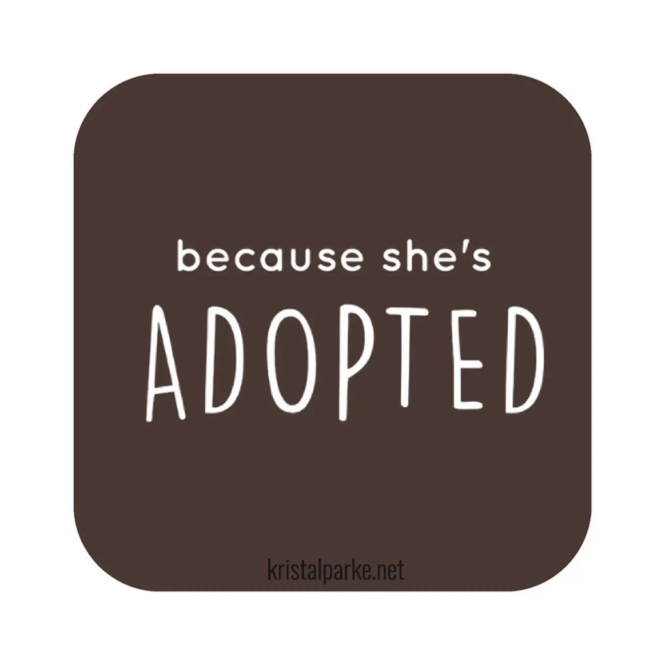 Because She's Adopted Sticker Because She's Adopted Sticker