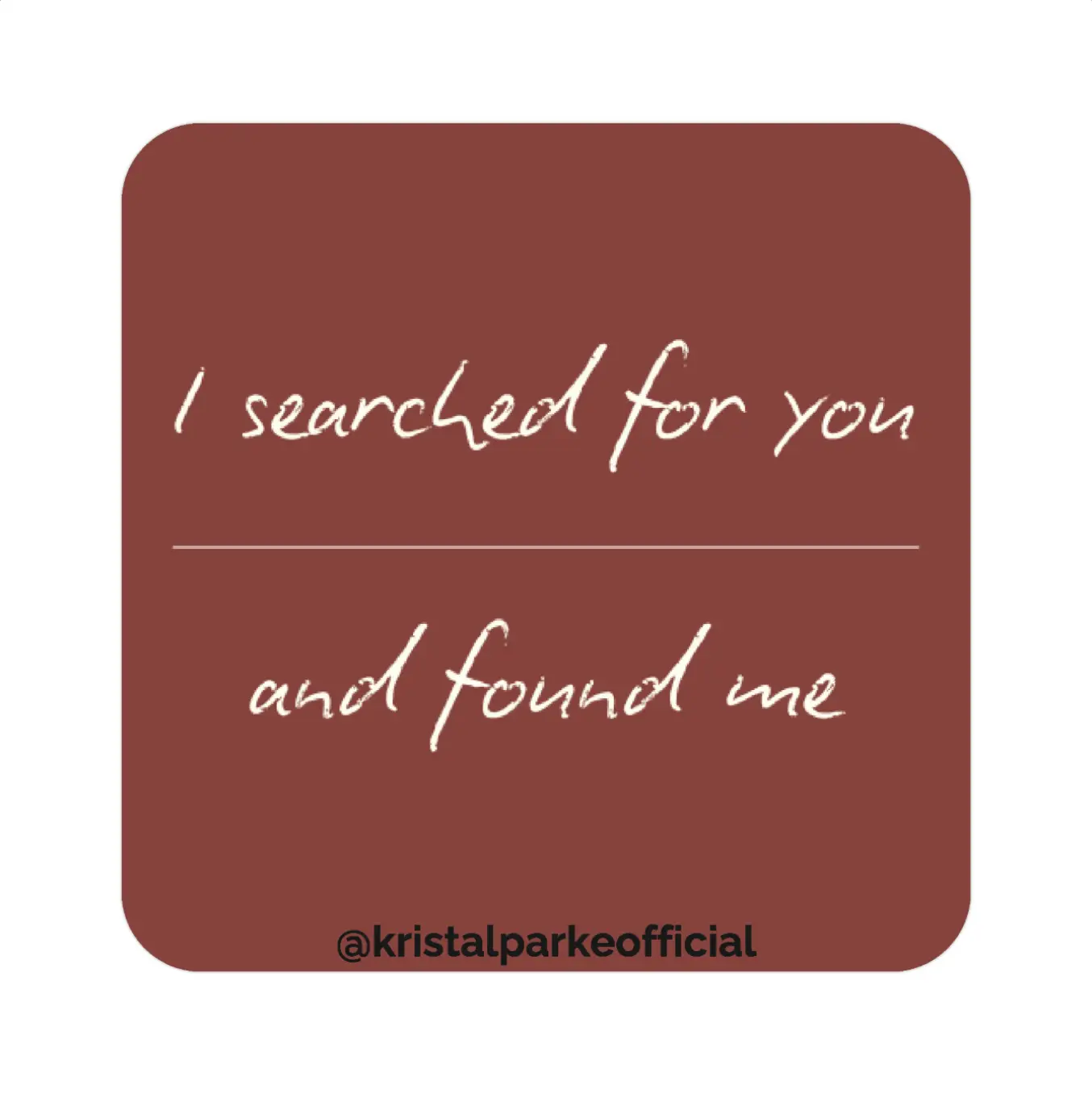 I Searched for You and Found Me Sticker I Searched for You and Found Me Sticker
