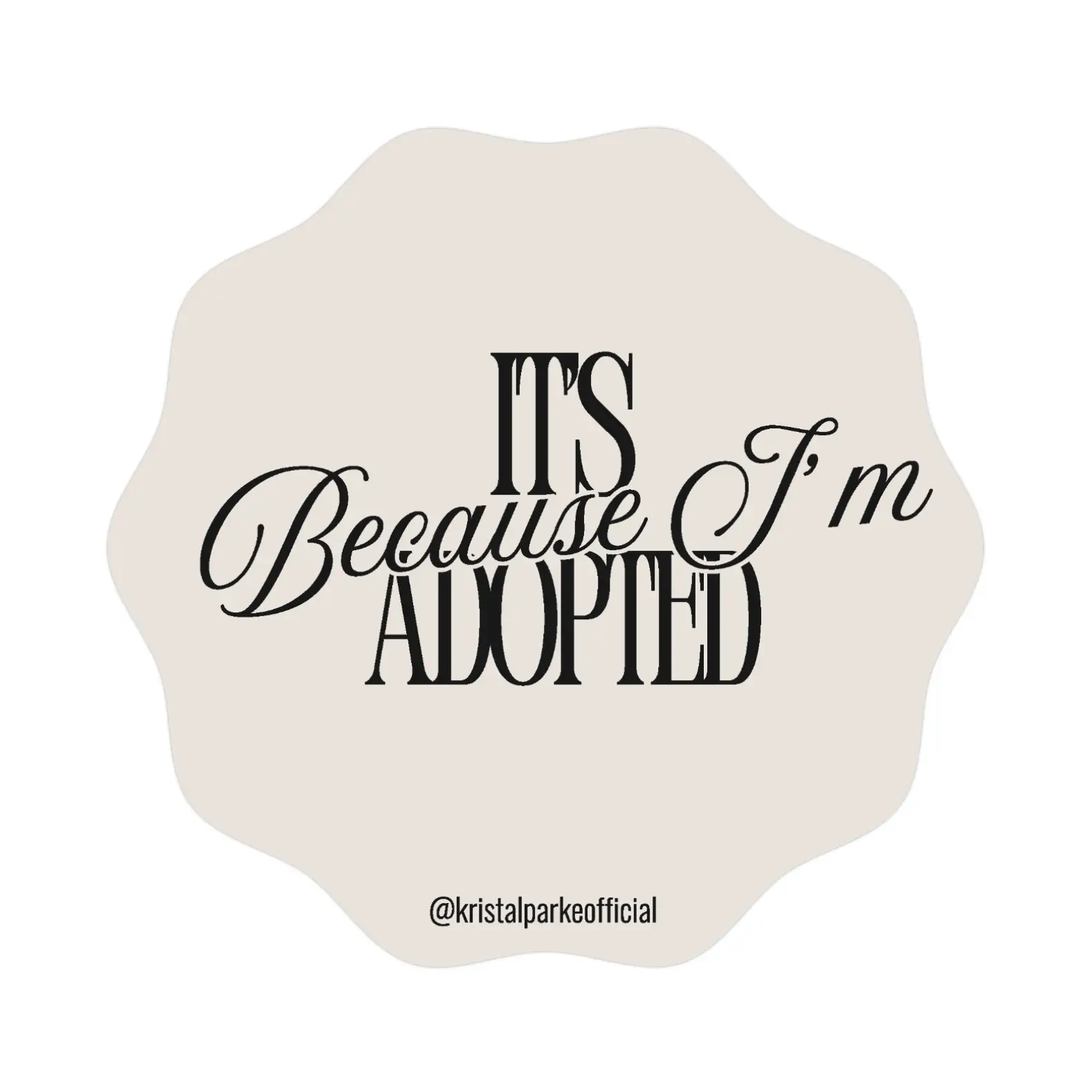 It's Because I'm Adopted Sticker It's Because I'm Adopted Sticker